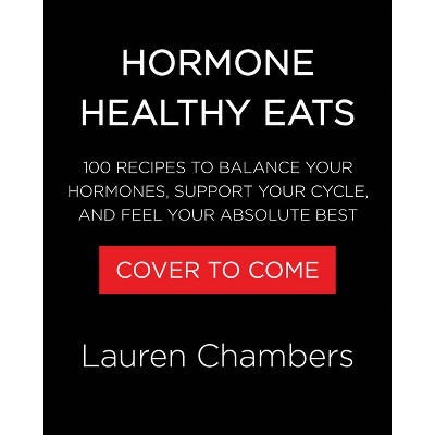 Hormone Healthy Eats - by  Lauren Chambers (Hardcover)