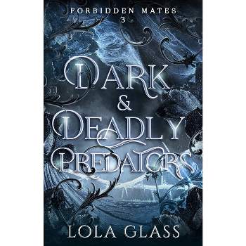 Dark & Deadly Predators - by Lola Glass