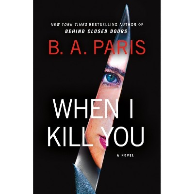 When I Kill You - by  B A Paris (Hardcover)