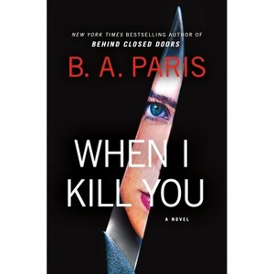 When I Kill You - by  B A Paris (Hardcover) - 1 of 1