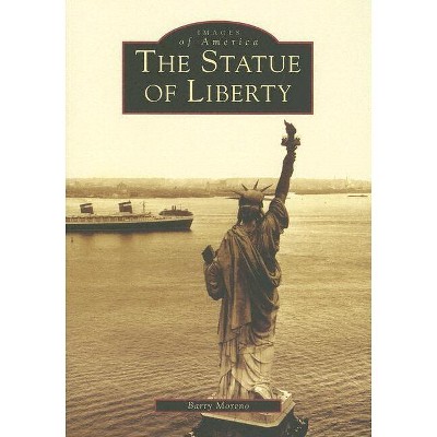 The Statue of Liberty - (Images of America) by  Barry Moreno (Paperback)