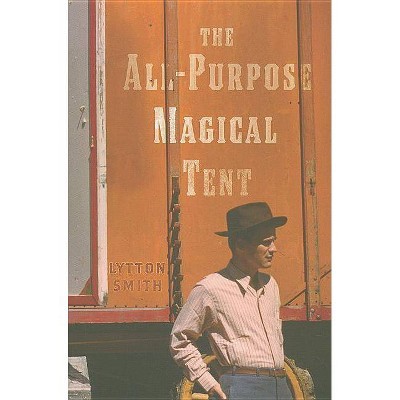 All Purpose Magical Tent - by  Lytton Smith (Paperback)