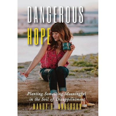 Dangerous Hope - by  Mandy B Anderson (Hardcover)