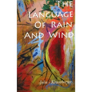 The Language of Rain and Wind - by  John Krumberger (Paperback) - 1 of 1