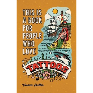 This Is a Book for People Who Love Tattoos - by  Verena Hutter (Hardcover) - 1 of 1