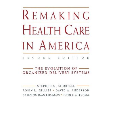 Remaking Health Care in America - (Jossey-Bass Health Care Series) 2nd Edition (Hardcover)