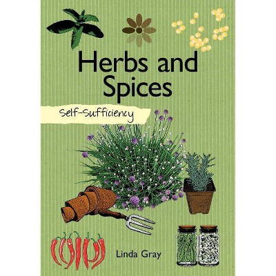 Self-Sufficiency: Herbs and Spices - by  Linda Gray (Paperback)