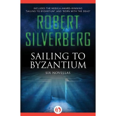 Sailing to Byzantium - by  Robert Silverberg (Paperback)