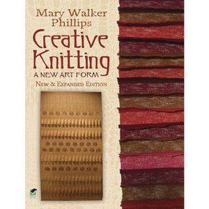 Creative Knitting - (Dover Crafts: Knitting) by  Mary Walker Phillips (Paperback) - 1 of 1