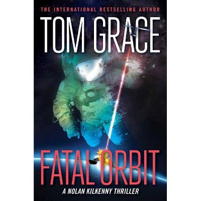 Fatal Orbit - (Nolan Kilkenny) by  Tom Grace (Paperback)