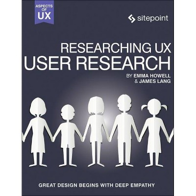 Researching Ux: User Research - by  James Lang & Emma Howell (Paperback)