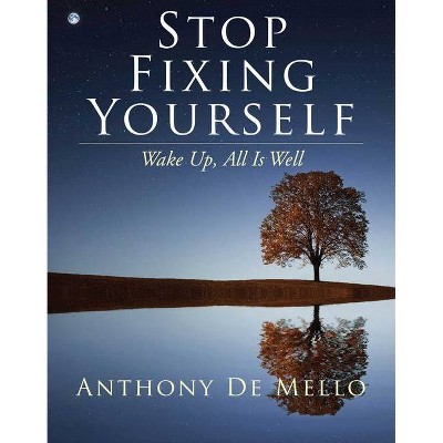 Stop Fixing Yourself - by  Anthony De Mello (Hardcover)