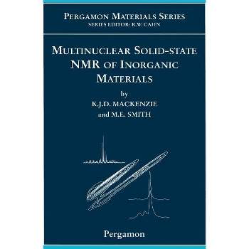 Multinuclear Solid-State Nuclear Magnetic Resonance of Inorganic Materials - (Pergamon Materials) by  Kenneth J D MacKenzie & M E Smith (Hardcover)