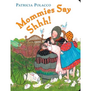 Mommies Say Shhh! - by  Patricia Polacco (Board Book) - 1 of 1