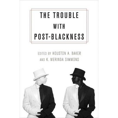 The Trouble with Post-Blackness - by  Houston Baker & K Merinda Simmons (Paperback)