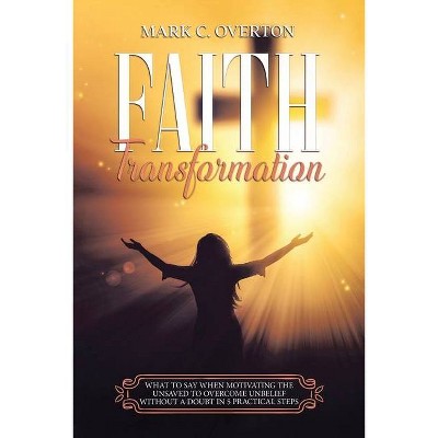 Faith Transformation - by  Mark C Overton (Paperback)