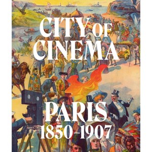 City of Cinema: Paris 1850-1907 - by  Leah Lehmbeck & Britt Salvesen & Vanessa R Schwartz (Hardcover) - 1 of 1