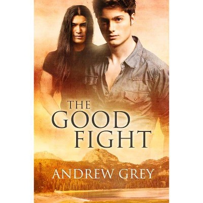 The Good Fight - by  Andrew Grey (Paperback)