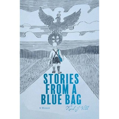 Stories from a Blue Bag - by  Karl J Volk (Paperback)