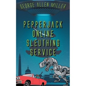 PepperJack Online Sleuthing Service - (McGilliverse) by  George Allen Miller (Paperback) - 1 of 1