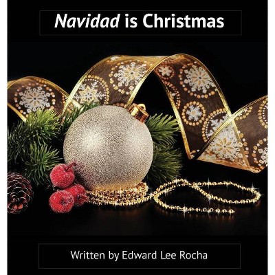 Navidad is Christmas - by  Edward Lee Rocha (Hardcover)