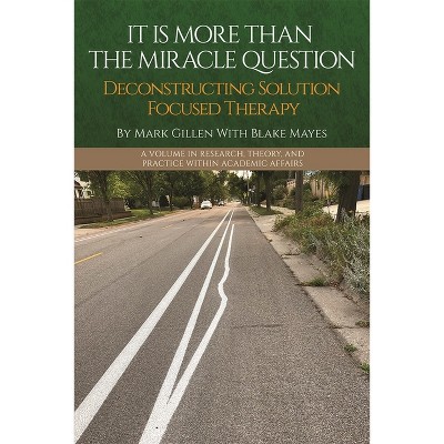 It Is More Than the Miracle Question - (Research, Theory, and Practice Within Academic Affairs) by  Mark Gillen & Blake Mayes (Paperback)