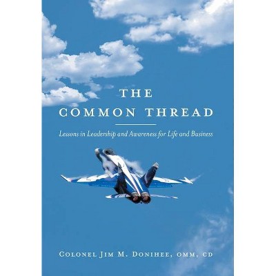 The Common Thread - by  Colonel Jim M Donihee (Hardcover)