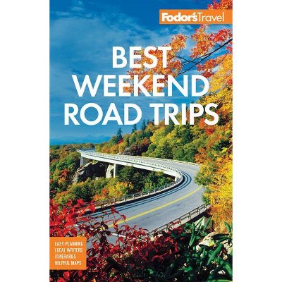 Fodor's Best Weekend Road Trips - (Full-Color Travel Guide) by Fodor's Travel Guides (Paperback)