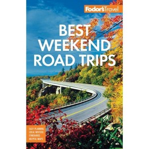 Fodor's Best Weekend Road Trips - (Full-Color Travel Guide) by Fodor's Travel Guides (Paperback) - 1 of 1