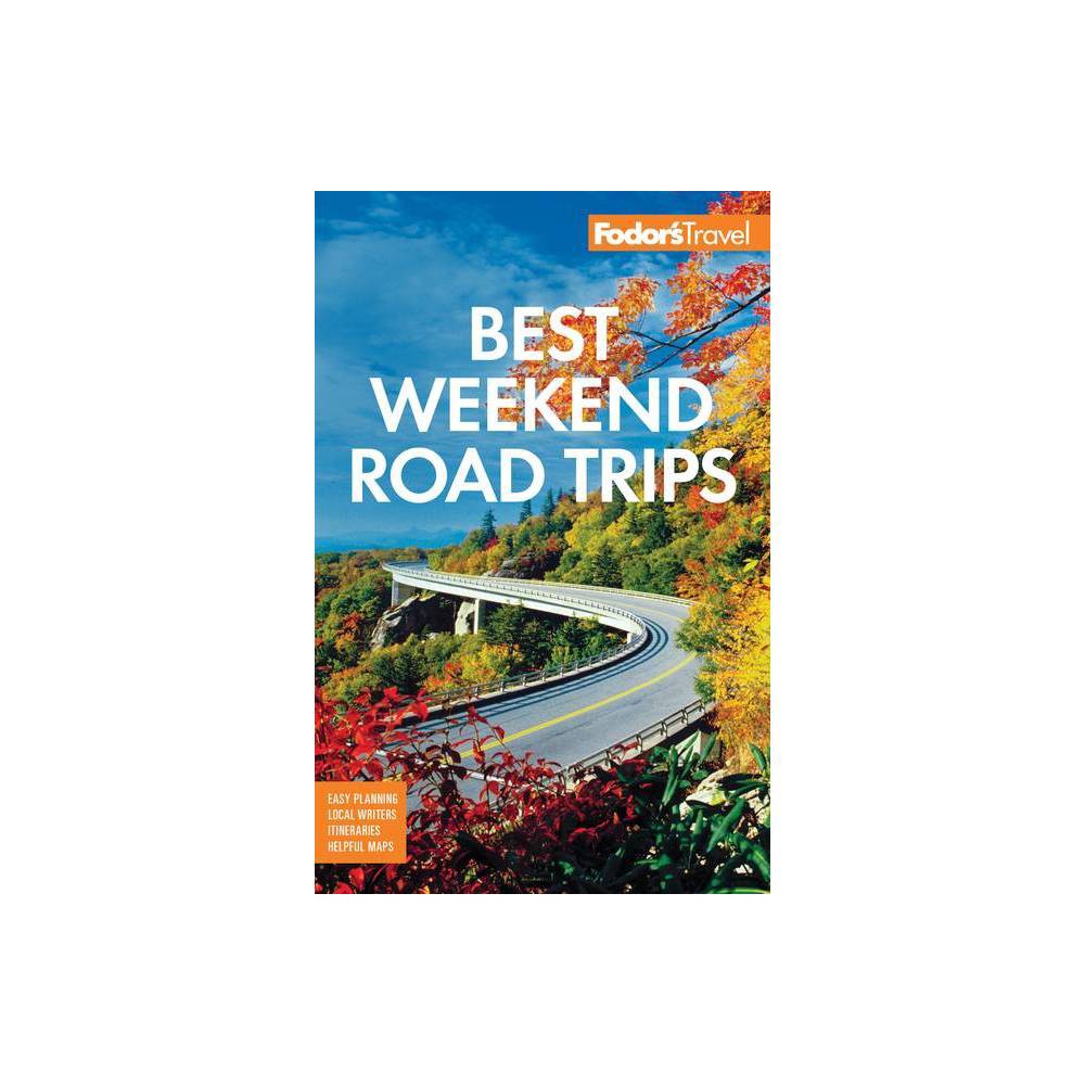 Fodor's Best Weekend Road Trips - (Full-Color Travel Guide) by Fodor's Travel Guides (Paperback)