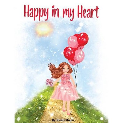 Happy in my Heart - by  Nicole Dixon (Hardcover)