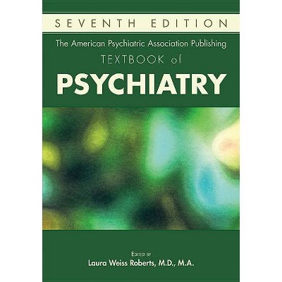 The American Psychiatric Association Publishing Textbook of Psychiatry - 7th Edition by  Laura Weiss Roberts (Hardcover)