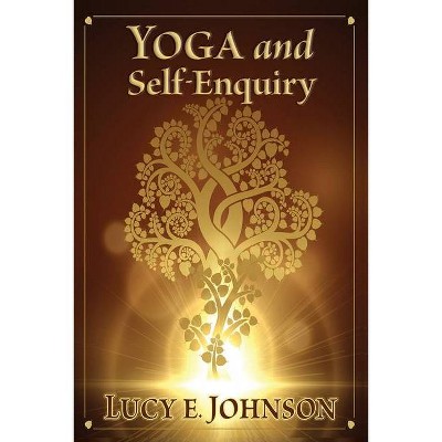 YOGA and Self-Enquiry - by  Lucy Elizabeth Johnson (Paperback)