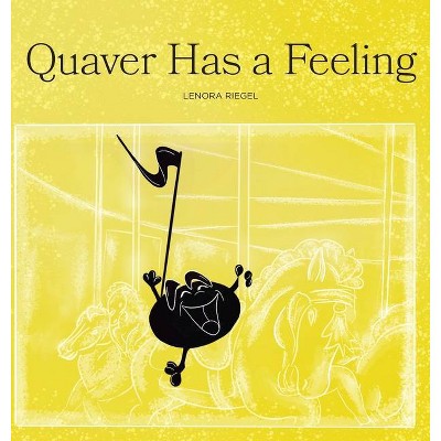 Quaver Has a Feeling - by  Lenora Riegel (Hardcover)