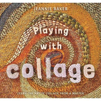 Playing with Collage - by  Jeannie Baker (Hardcover)