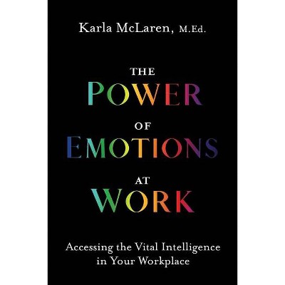 The Power of Emotions at Work - by  Karla McLaren (Paperback)