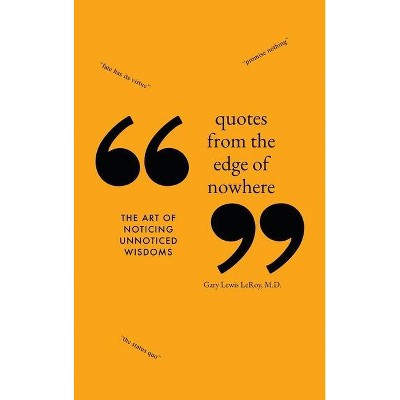 Quotes from the Edge of Nowhere - by  Gary Lewis Leroy (Hardcover)