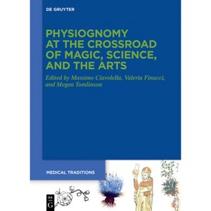 Physiognomy at the Crossroad of Magic, Science, and the Arts - (Medical Traditions) by  Massimo Ciavolella & Valeria Finucci & Megan Tomlinson - 1 of 1