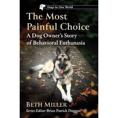 The Most Painful Choice - (Dogs in Our World) by  Beth Miller (Paperback)