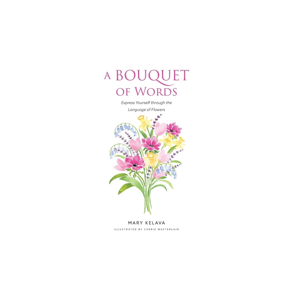 A Bouquet of Words - by Mary Kelava (Hardcover)