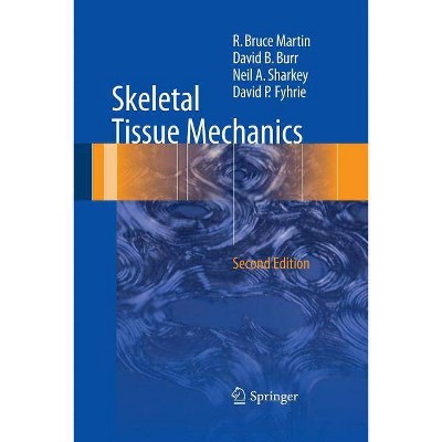 Skeletal Tissue Mechanics - 2nd Edition by  R Bruce Martin & David B Burr & Neil A Sharkey & David P Fyhrie (Paperback)