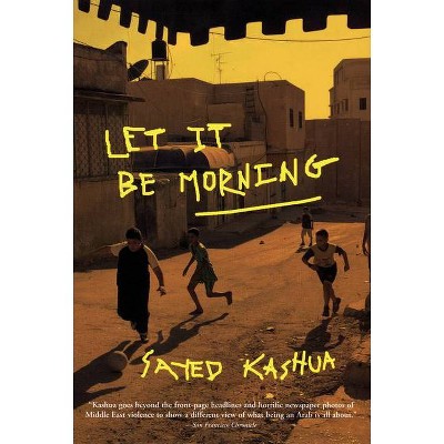 Let It Be Morning - by  Sayed Kashua (Paperback)