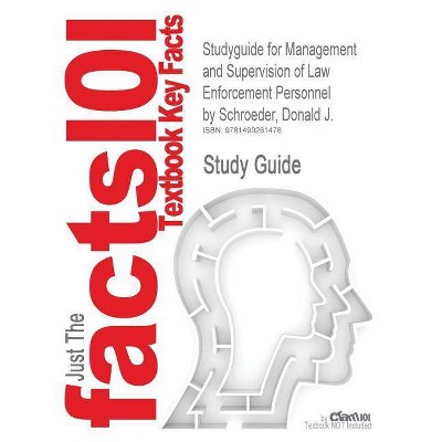 Studyguide for Management and Supervision of Law Enforcement Personnel by Schroeder, Donald J., ISBN 9781422404379 - by  Cram101 Textbook Reviews