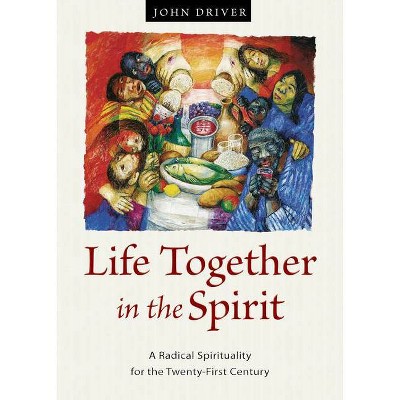 Life Together in the Spirit - by  John Driver (Paperback)