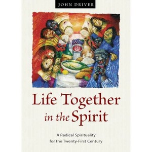 Life Together in the Spirit - by  John Driver (Paperback) - 1 of 1