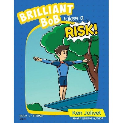 Brilliant Bob takes a Risk - (Brilliant Bob Kid's Books for Boys) by  Kenneth T Jolivet (Hardcover)