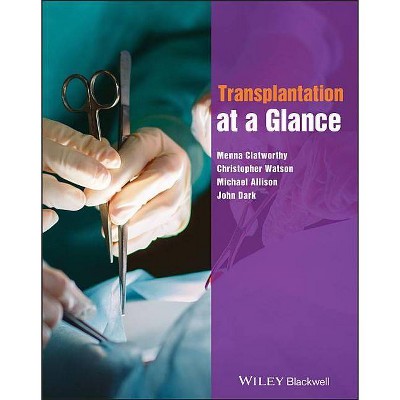 Transplantation at a Glance - (At a Glance) by  Menna Clatworthy & Christopher Watson & Michael Allison & John Dark (Paperback)