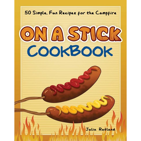 On A Stick Cookbook - (fun & Simple Cookbooks) By Julia Rutland