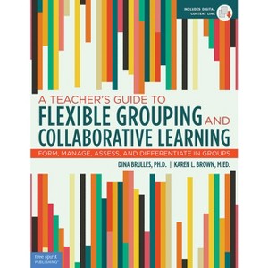 A Teacher's Guide to Flexible Grouping and Collaborative Learning - (Free Spirit Professional(r)) by  Dina Brulles & Karen L Brown (Paperback) - 1 of 1