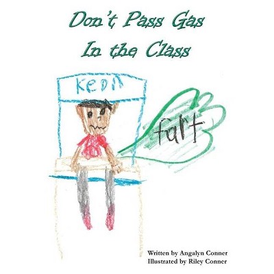 Don't Pass Gas in the Class - by  Angalyn Conner (Paperback)